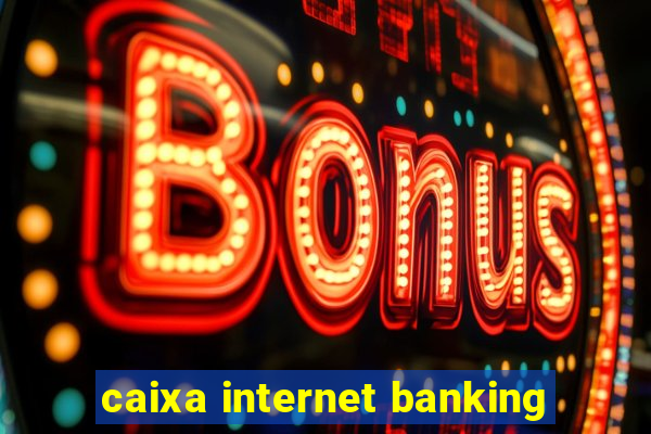 caixa internet banking